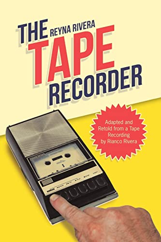 The Tape Recorder: Adapted And Retold From A Tape Recording By Rianco Rivera
