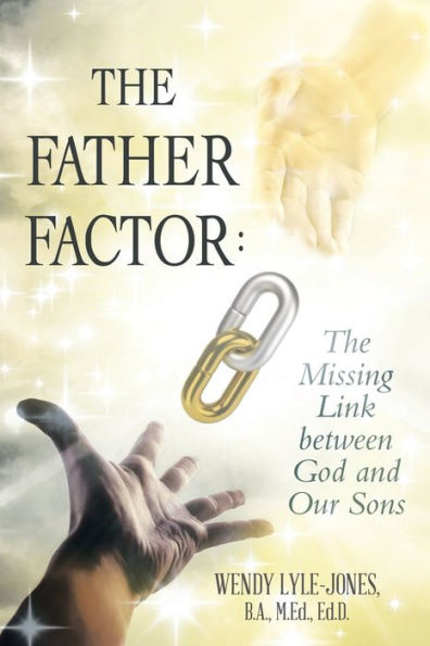 The Father Factor: The Missing Link Between God And Our Sons