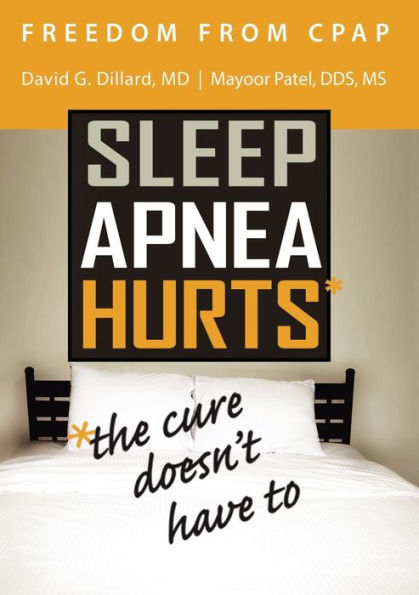 Freedom From Cpap: Sleep Apnea Hurts, The Cure Doesn't Have To