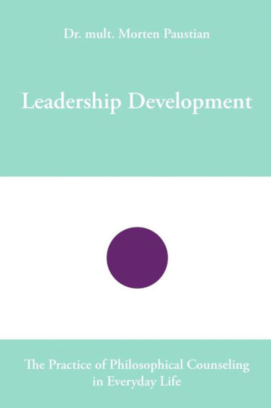 Leadership Development: The Practice Of Philosophical Counseling In Everyday Life
