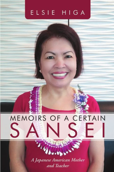 Memoirs Of A Certain Sansei: A Japanese American Mother And Teacher