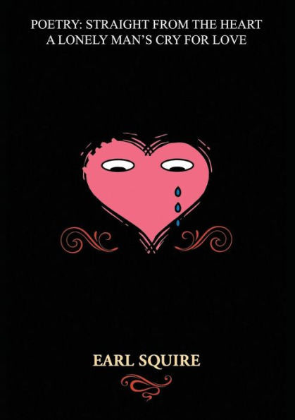 Poetry Straight From The Heart: A Lonely Man's Cry For Love