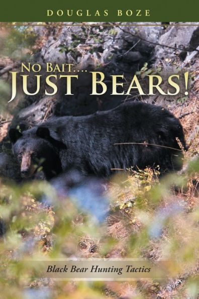 No Bait Just Bears!: Black Bear Hunting Tactics