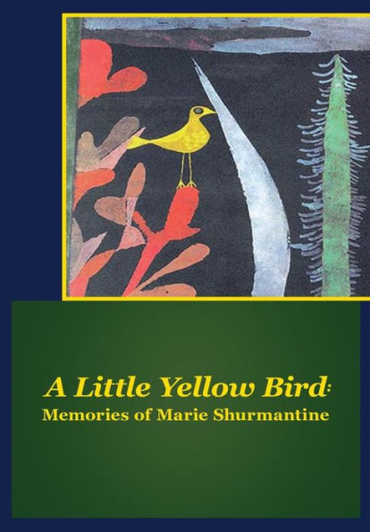 A Little Yellow Bird: Memories Of Marie Shurmantine
