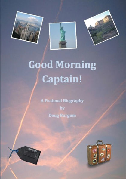 Good Morning Captain!: A Fictional Biography