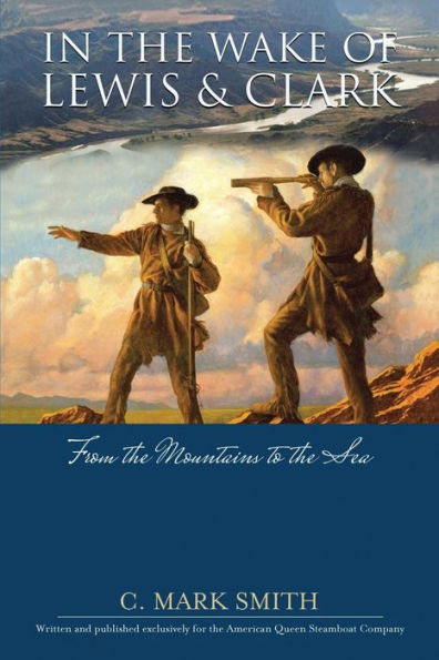 In The Wake Of Lewis And Clark: From The Mountains To The Sea