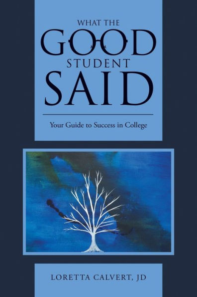 What The Good Student Said: Your Guide To Success In College