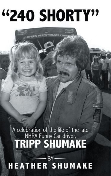 240 Shorty: A Celebration Of The Life Of The Late Nhra Funny Car Driver, Tripp Shumake