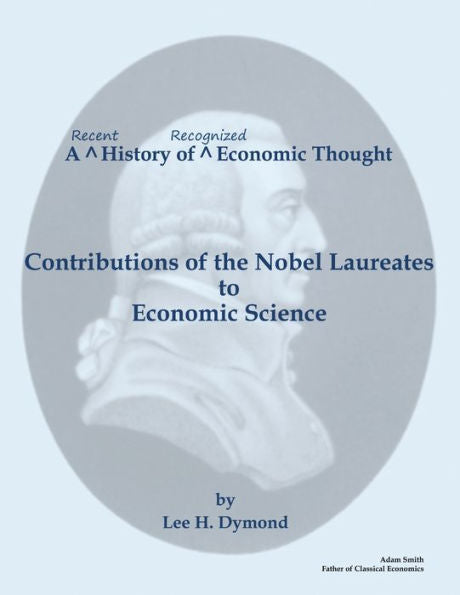 A Recent History Of Recognized Economic Thought: Contributions Of The Nobel Laureates To Economic Science