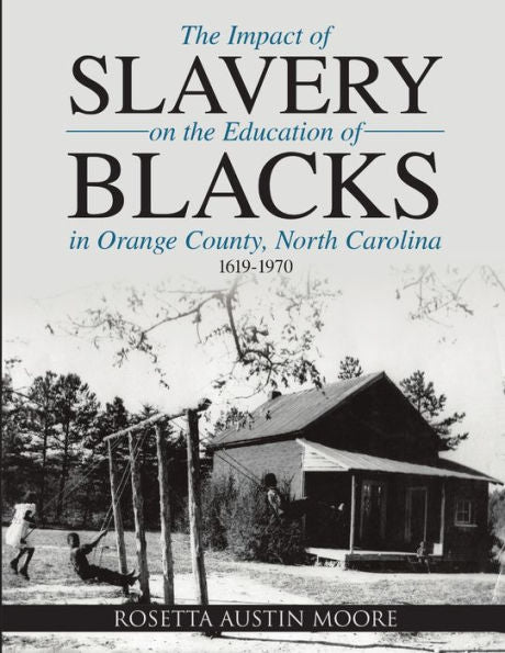 The Impact Of Slavery On The Education Of Blacks In Orange County, North Carolina: 1619-1970