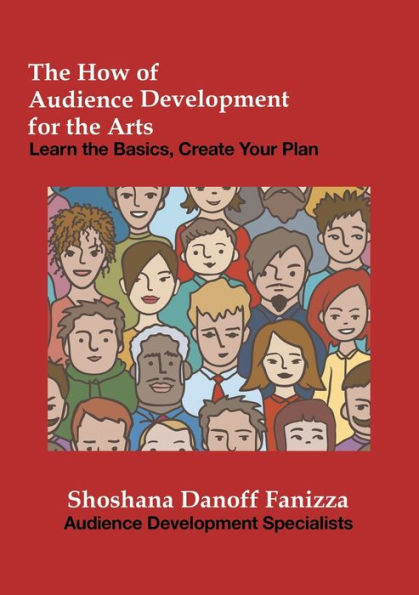 The How Of Audience Development For The Arts: Learn The Basics, Create Your Plan