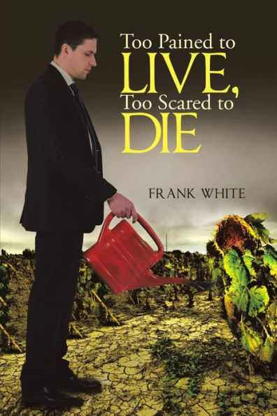 Too Pained To Live, Too Scared To Die