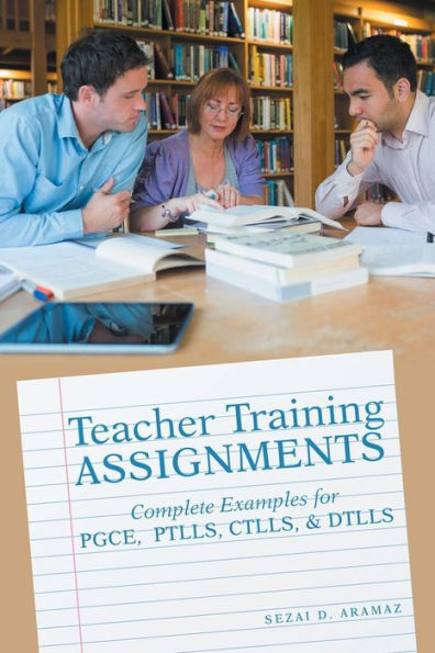 Teacher Training Assignments: Complete Examples For Pgce, Ptlls, Ctlls, & Dtlls