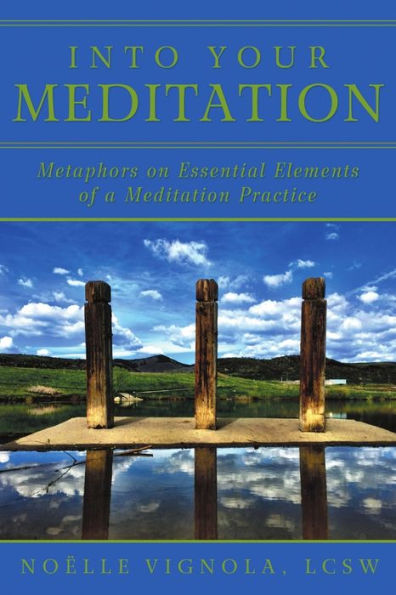 Into Your Meditation: Metaphors On Essential Elements Of A Meditation Practice