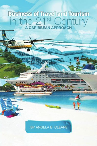 Business Of Travel And Tourism In The 21St Century: A Caribbean Approach