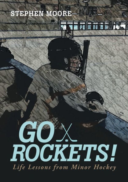 Go Rockets!: Life Lessons From Minor Hockey