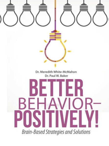 Better Behavior - Positively!: Brain-Based Strategies And Solutions