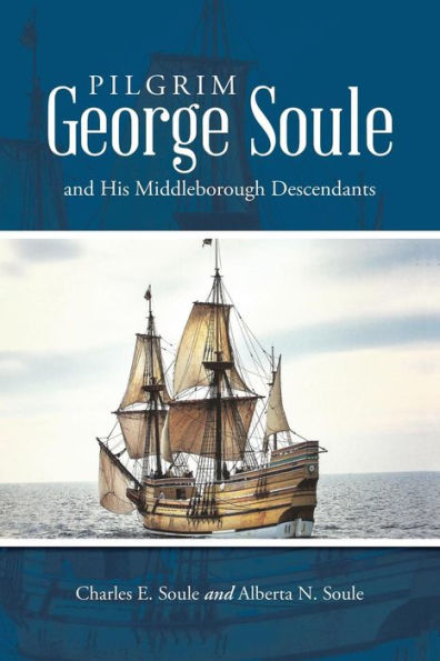 Pilgrim George Soule And His Middleborough Descendants
