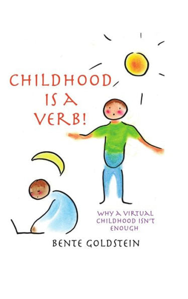 Childhood Is A Verb!: Why A Virtual Childhood Isn't Enough