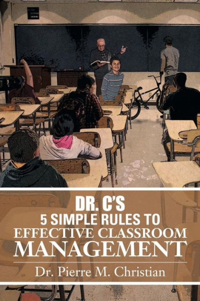 Dr. C's 5 Simple Rules To Effective Classroom Management