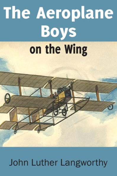 The Aeroplane Boys On The Wing Or Aeroplane Chums In The Tropics