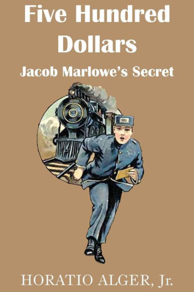 Five Hundred Dollars Or Jacob Marlowe's Secrete