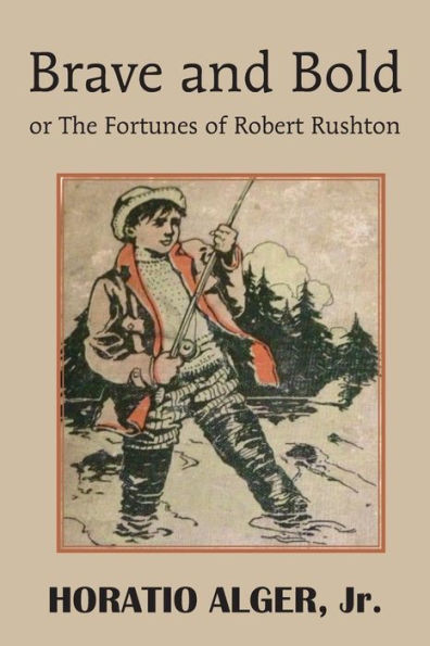 Brave And Bold Or The Fortunes Of Robert Rushton