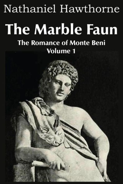 The Marble Faun, The Romance Of Monte Beni - Volume 1