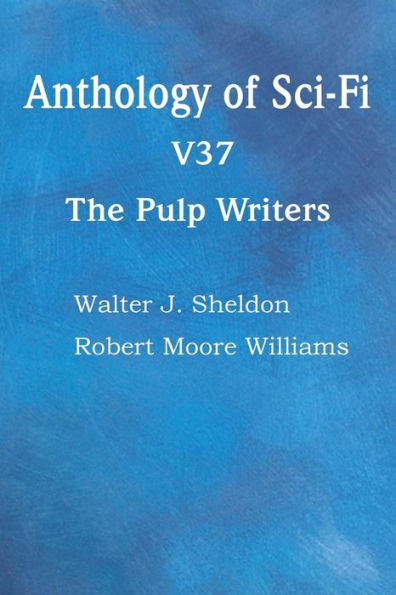 Anthology Of Sci-Fi V37, The Pulp Writers