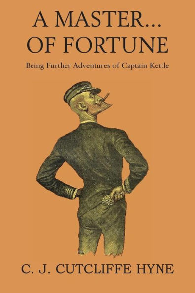 A Master Of Fortune, Being Further Adventures Of Captain Kettle