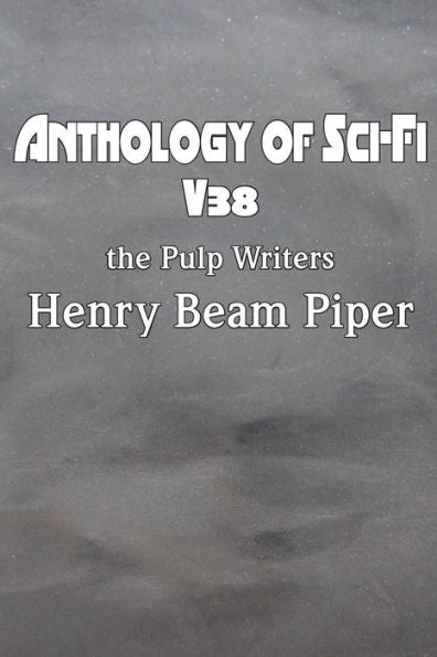 Anthology Of Sci-Fi V38, The Pulp Writers - Henry Beam Piper