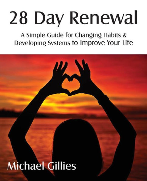 28 Day Renewal - Changing Habits & Developing Systems To Improve Your Life