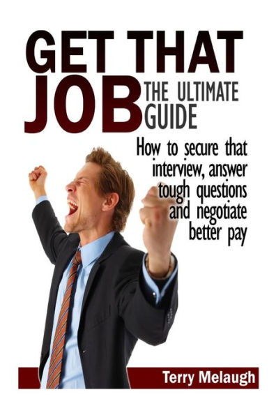 Get That Job: The Ultimate Guide (Ultimate Guide Series)