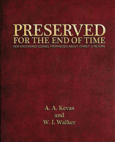 Preserved For The End Of Time: New Uncovered Ezekiel Prophecies About Christ's Return