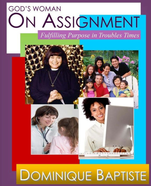 God's Woman On Assignment: Fulfilling Your Purpose In Troubled Times