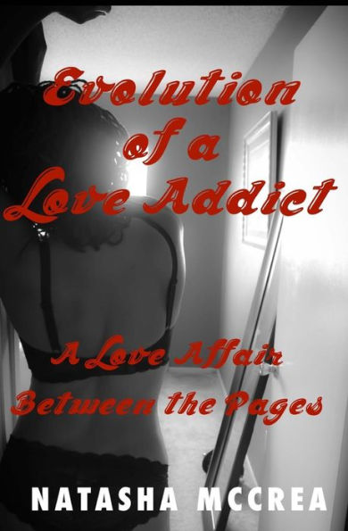 Evolution Of A Love Addict: A Love Affair Between The Pages