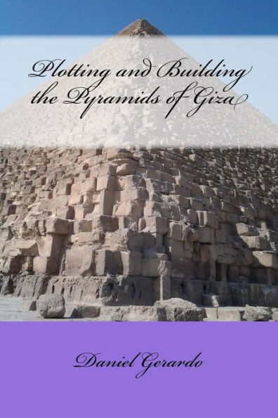 Plotting And Building The Pyramids Of Giza