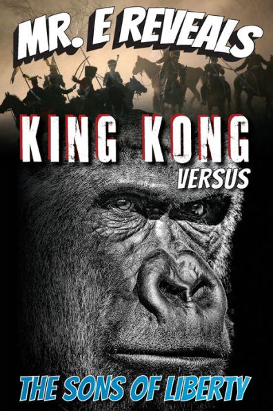 Mr. E Reveals: King Kong Versus The Sons Of Liberty