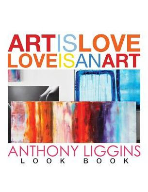 Art Is Love, Love Is An Art By Anthony Liggins