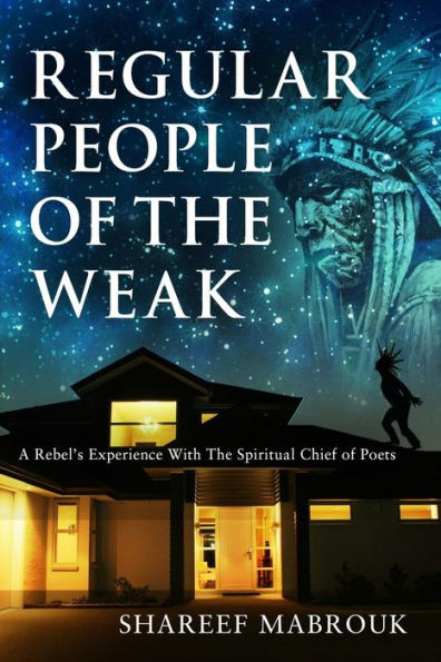 Regular People Of The Weak: A Rebel's Experience With The Spiritual Chief Of Poets