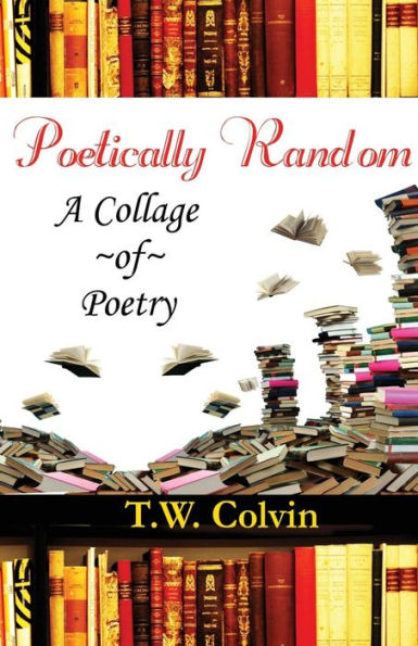 Poetically Random: A Collage Of Poetry