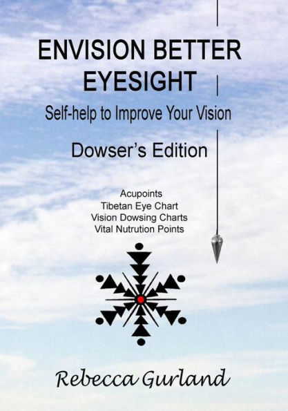 Envision Better Eyesight - Dowser's Edition: Self Help To Improve Your Vision