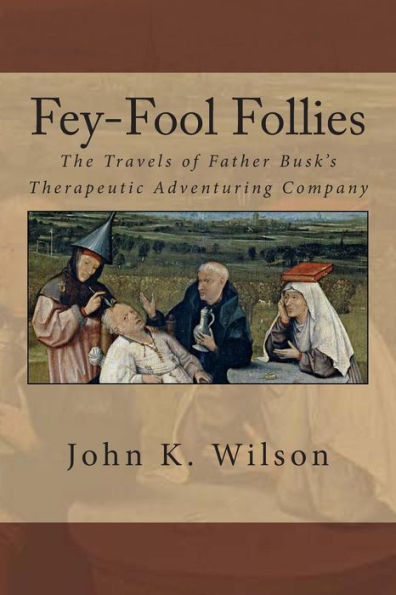 Fey-Fool Follies: The Travels Of Father Busk's Therapeutic Adventuring Company