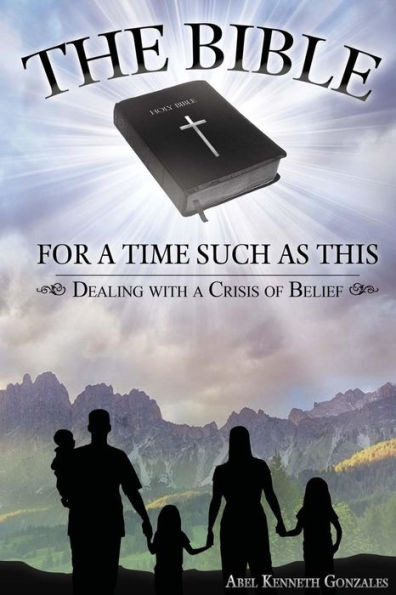 The Bible, For Such A Time As This: Dealing With The Crisis Of Belief
