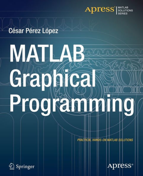 Matlab Graphical Programming: Practical Hands-On Matlab Solutions