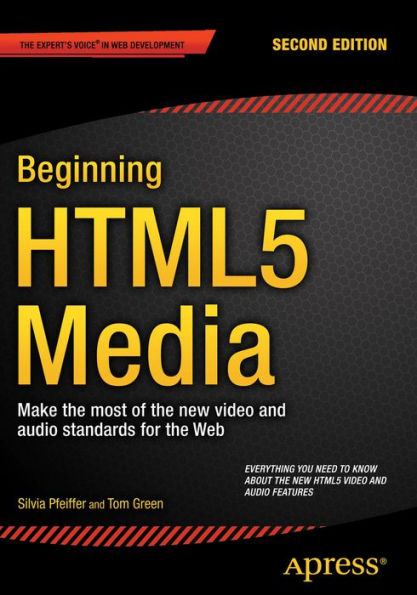 Beginning Html5 Media: Make The Most Of The New Video And Audio Standards For The Web