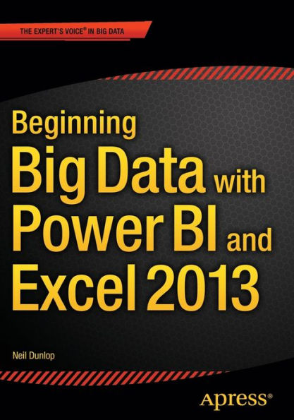 Beginning Big Data With Power Bi And Excel 2013: Big Data Processing And Analysis Using Powerbi In Excel 2013