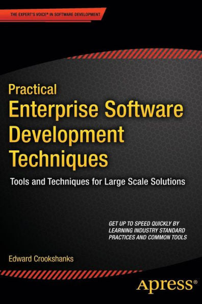 Practical Enterprise Software Development Techniques: Tools And Techniques For Large Scale Solutions