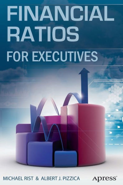 Financial Ratios For Executives: How To Assess Company Strength, Fix Problems, And Make Better Decisions