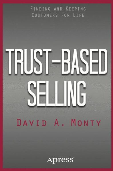 Trust-Based Selling: Finding And Keeping Customers For Life